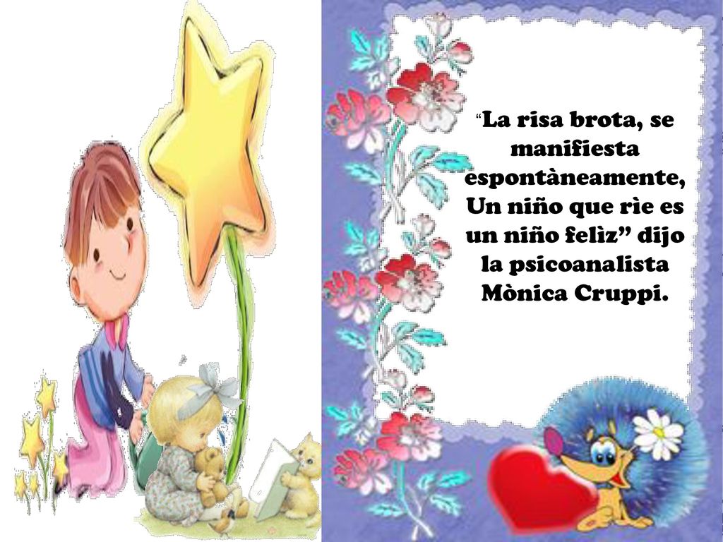 La risa brota, se manifiesta espontàneamente, Un niño que rìe es un niño felìz dijo la psicoanalista Mònica Cruppi.