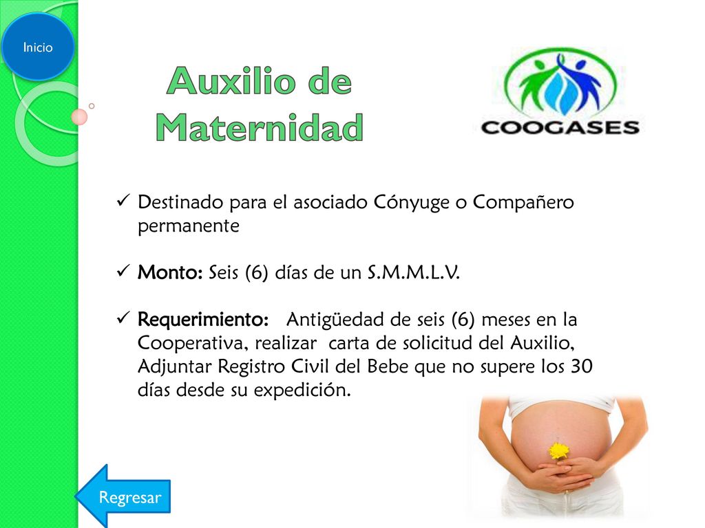 Inicio Auxilio de Maternidad. Destinado para el asociado Cónyuge o Compañero permanente. Monto: Seis (6) días de un S.M.M.L.V.