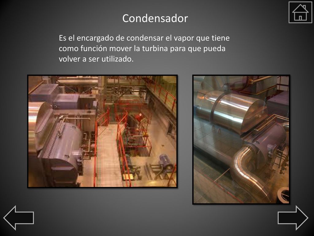 Condensador Es el encargado de condensar el vapor que tiene como función mover la turbina para que pueda volver a ser utilizado.