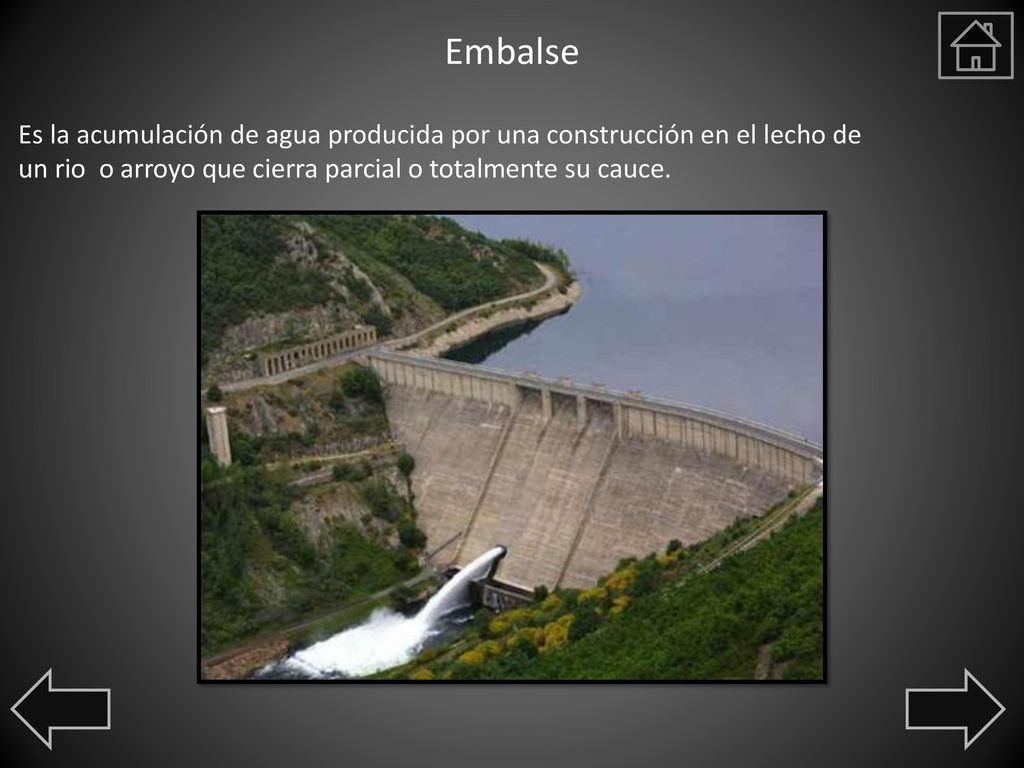 Embalse Es la acumulación de agua producida por una construcción en el lecho de un rio o arroyo que cierra parcial o totalmente su cauce.