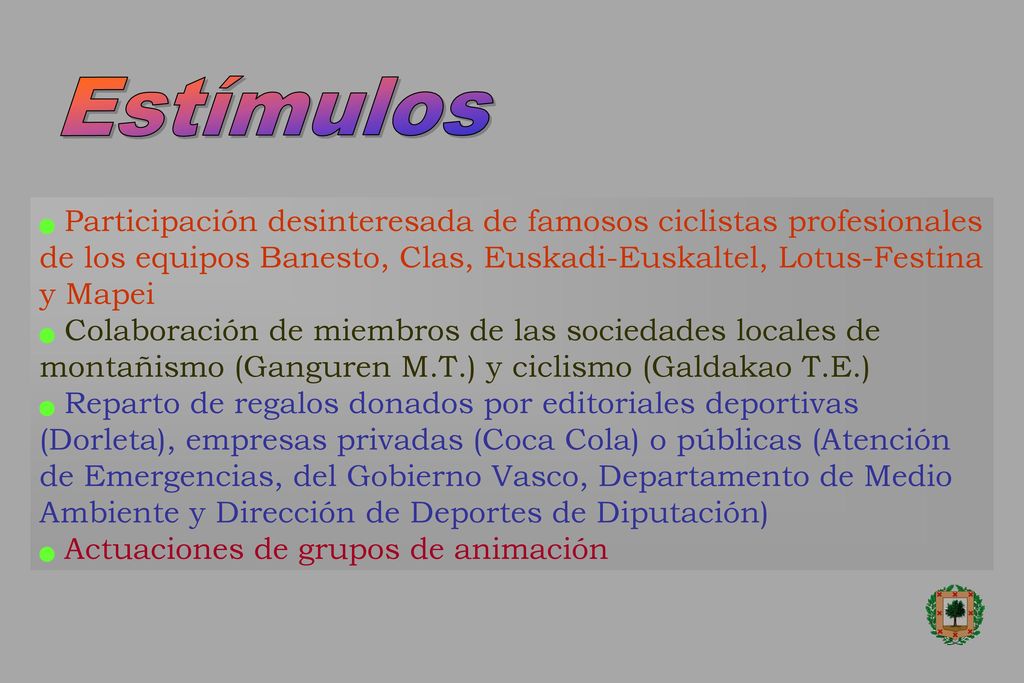 Estímulos Participación desinteresada de famosos ciclistas profesionales de los equipos Banesto, Clas, Euskadi-Euskaltel, Lotus-Festina y Mapei.