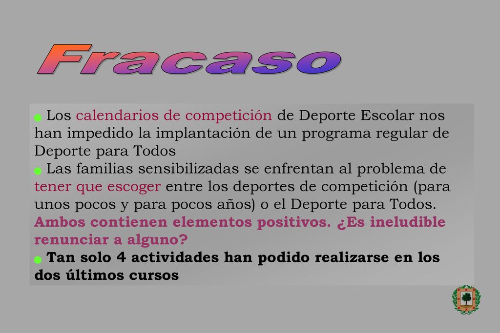 Fracaso Los calendarios de competición de Deporte Escolar nos han impedido la implantación de un programa regular de Deporte para Todos.
