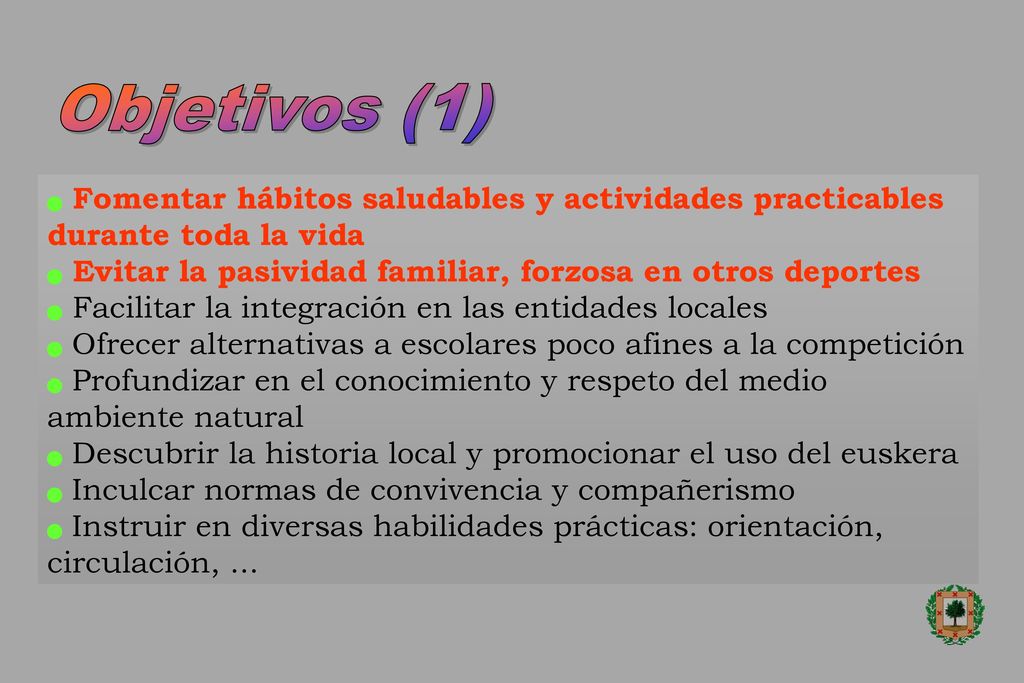 Objetivos (1) Fomentar hábitos saludables y actividades practicables durante toda la vida. Evitar la pasividad familiar, forzosa en otros deportes.