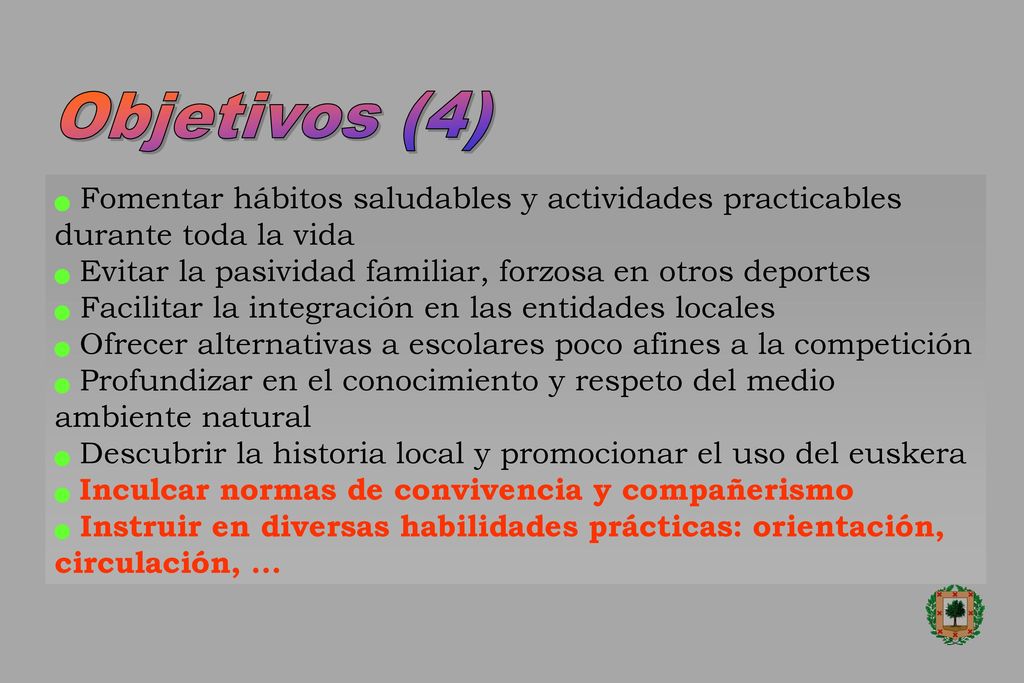 Objetivos (4) Fomentar hábitos saludables y actividades practicables durante toda la vida. Evitar la pasividad familiar, forzosa en otros deportes.