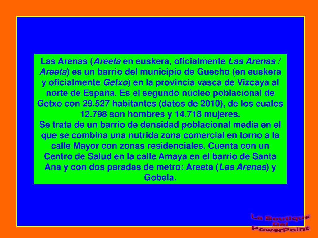 Las Arenas (Areeta en euskera, oficialmente Las Arenas / Areeta) es un barrio del municipio de Guecho (en euskera y oficialmente Getxo) en la provincia vasca de Vizcaya al norte de España. Es el segundo núcleo poblacional de Getxo con habitantes (datos de 2010), de los cuales son hombres y mujeres.