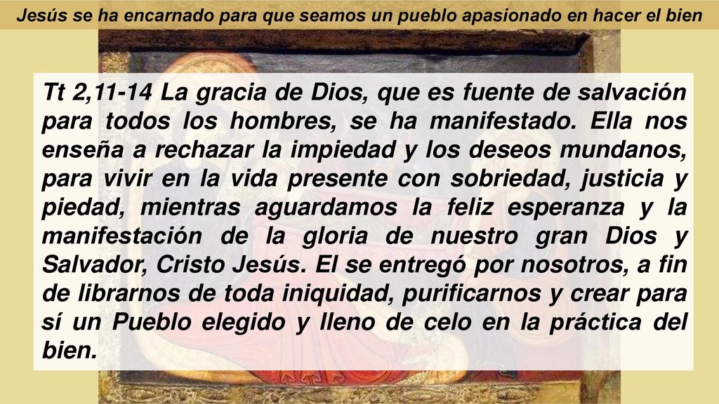 Jesús se ha encarnado para que seamos un pueblo apasionado en hacer el bien