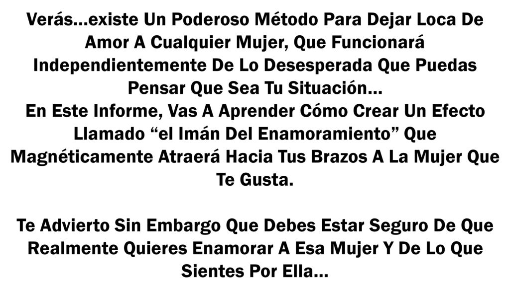 Verás…existe Un Poderoso Método Para Dejar Loca De Amor A Cualquier Mujer, Que Funcionará Independientemente De Lo Desesperada Que Puedas Pensar Que Sea Tu Situación…