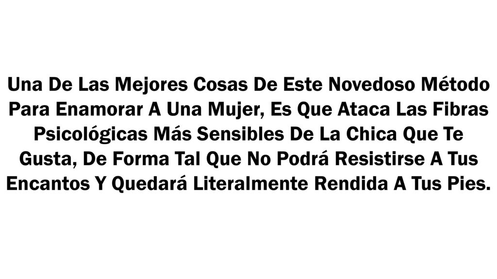 Una De Las Mejores Cosas De Este Novedoso Método Para Enamorar A Una Mujer, Es Que Ataca Las Fibras Psicológicas Más Sensibles De La Chica Que Te Gusta, De Forma Tal Que No Podrá Resistirse A Tus Encantos Y Quedará Literalmente Rendida A Tus Pies.