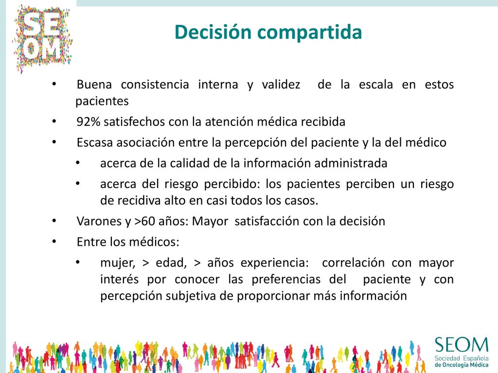 Decisión compartida Buena consistencia interna y validez de la escala en estos pacientes. 92% satisfechos con la atención médica recibida.