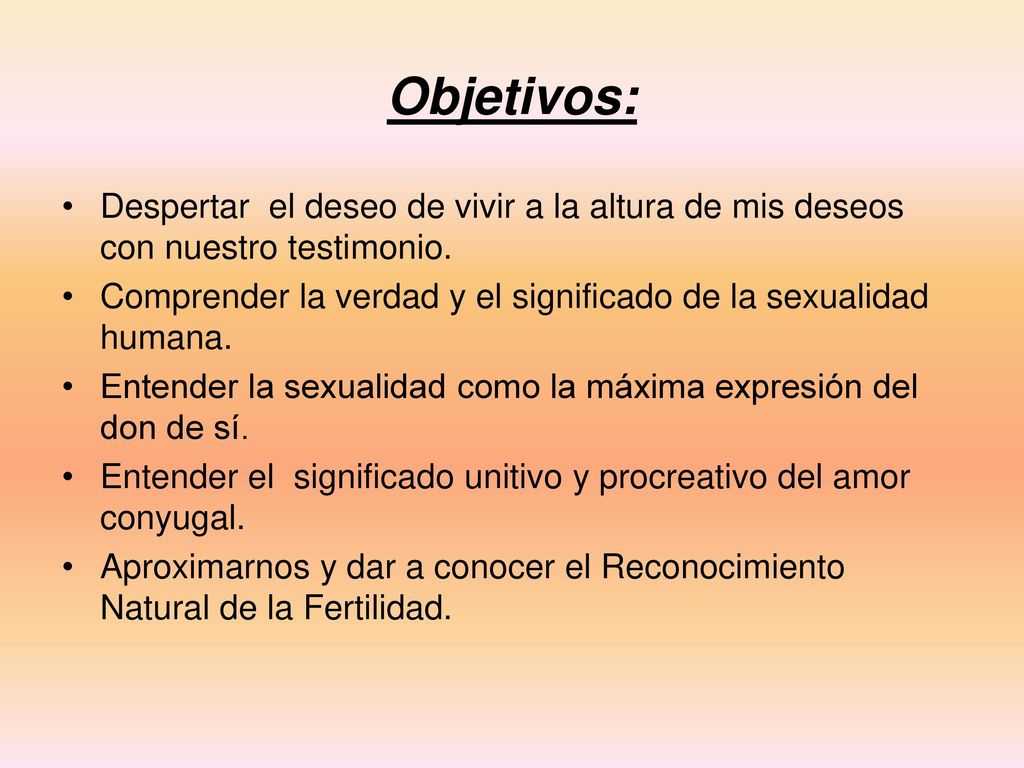 Objetivos: Despertar el deseo de vivir a la altura de mis deseos con nuestro testimonio.