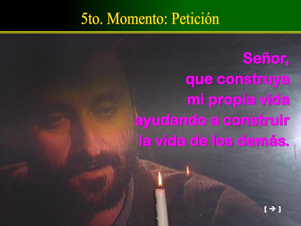 5to. Momento: Petición Señor, que construya mi propia vida