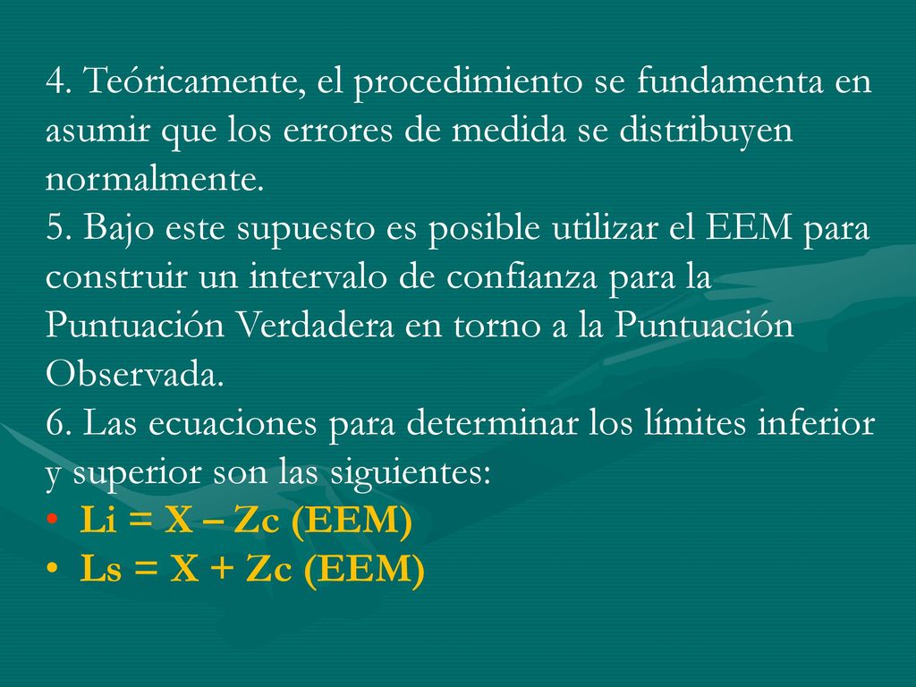 4. Teóricamente, el procedimiento se fundamenta en asumir que los errores de medida se distribuyen normalmente.