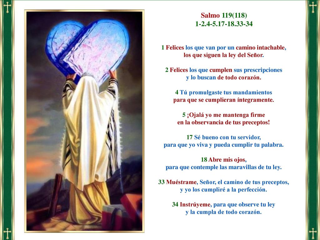 Salmo 119(118) Felices los que van por un camino intachable, los que siguen la ley del Señor.
