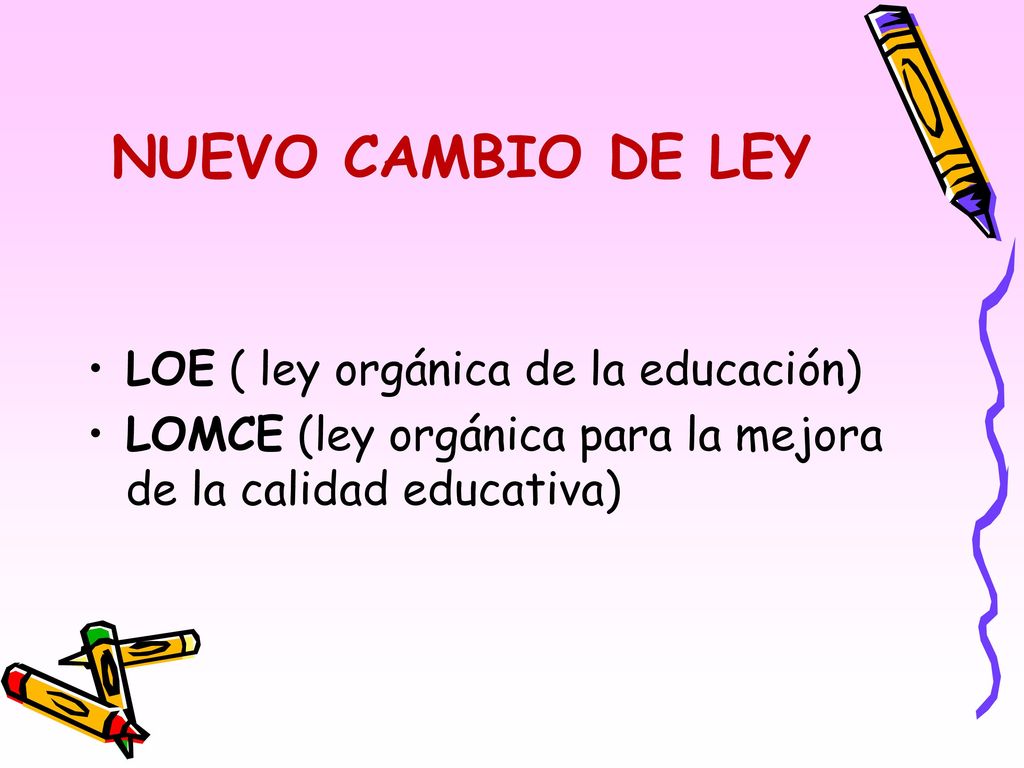 NUEVO CAMBIO DE LEY LOE ( ley orgánica de la educación)