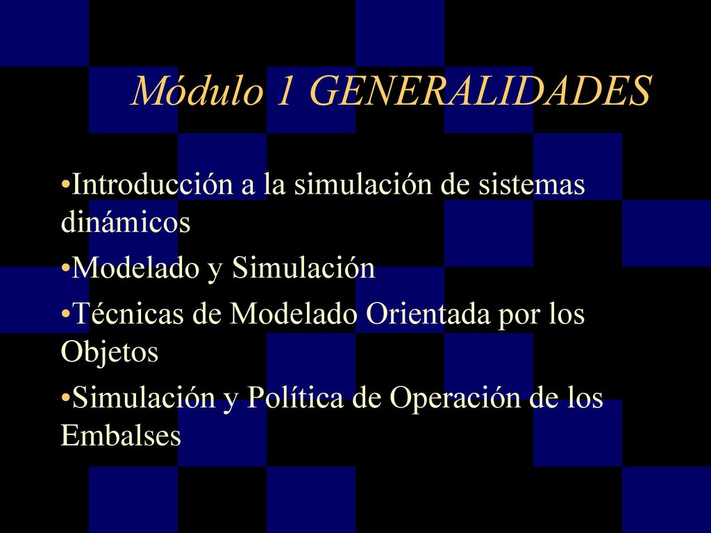 Módulo 1 GENERALIDADES Introducción a la simulación de sistemas dinámicos. Modelado y Simulación.