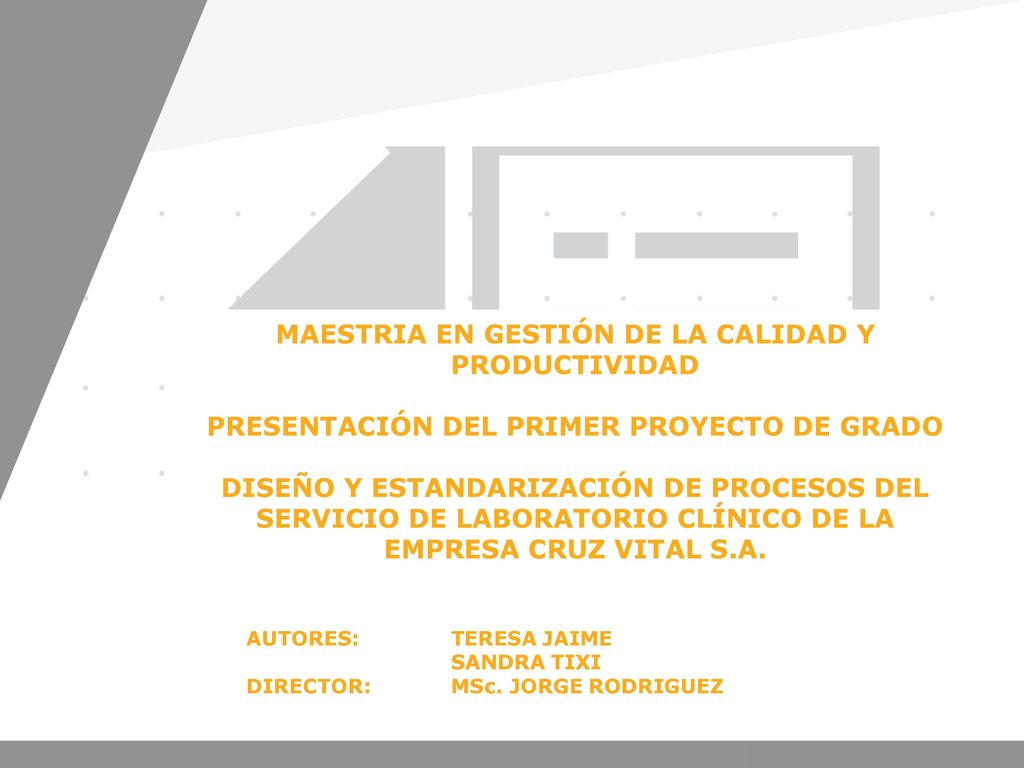MAESTRIA EN GESTIÓN DE LA CALIDAD Y PRODUCTIVIDAD PRESENTACIÓN DEL PRIMER PROYECTO DE GRADO DISEÑO Y ESTANDARIZACIÓN DE PROCESOS DEL SERVICIO DE LABORATORIO CLÍNICO DE LA EMPRESA CRUZ VITAL S.A.
