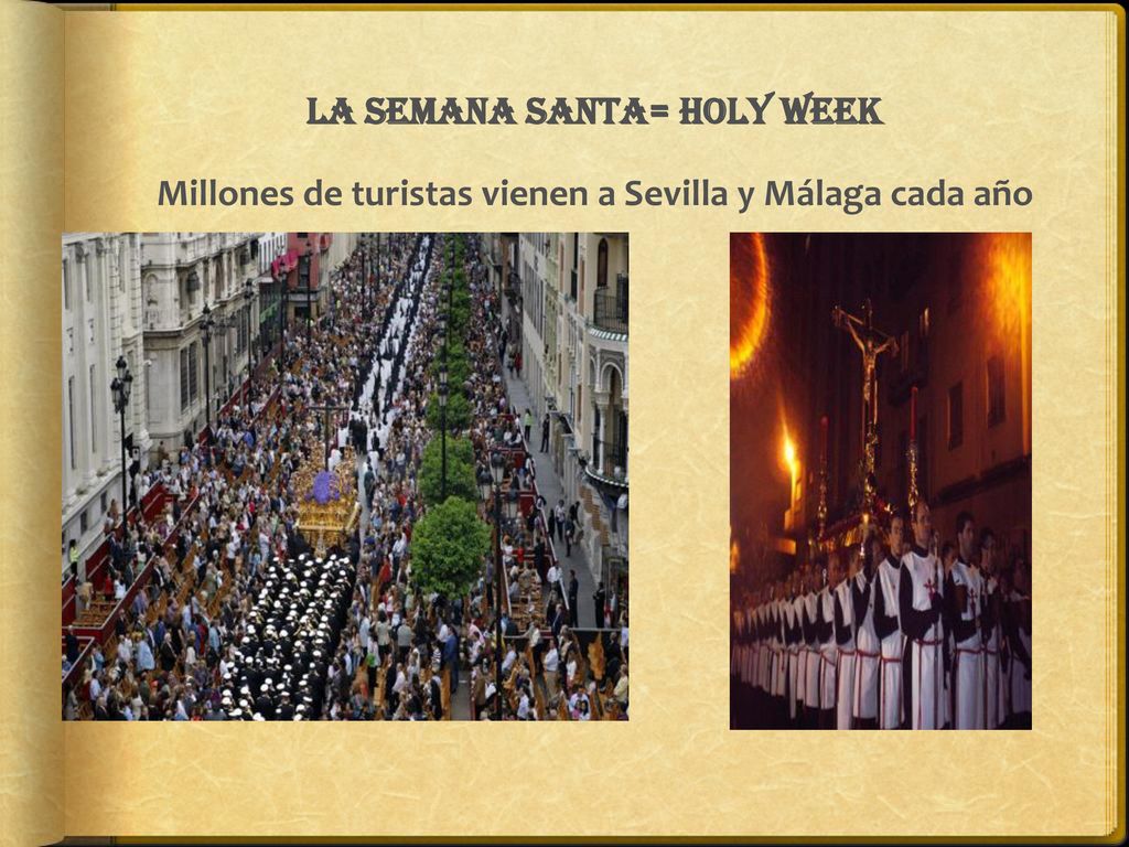 La semana Santa= Holy week Millones de turistas vienen a Sevilla y Málaga cada año