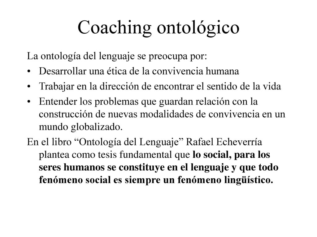 Coaching ontológico La ontología del lenguaje se preocupa por:
