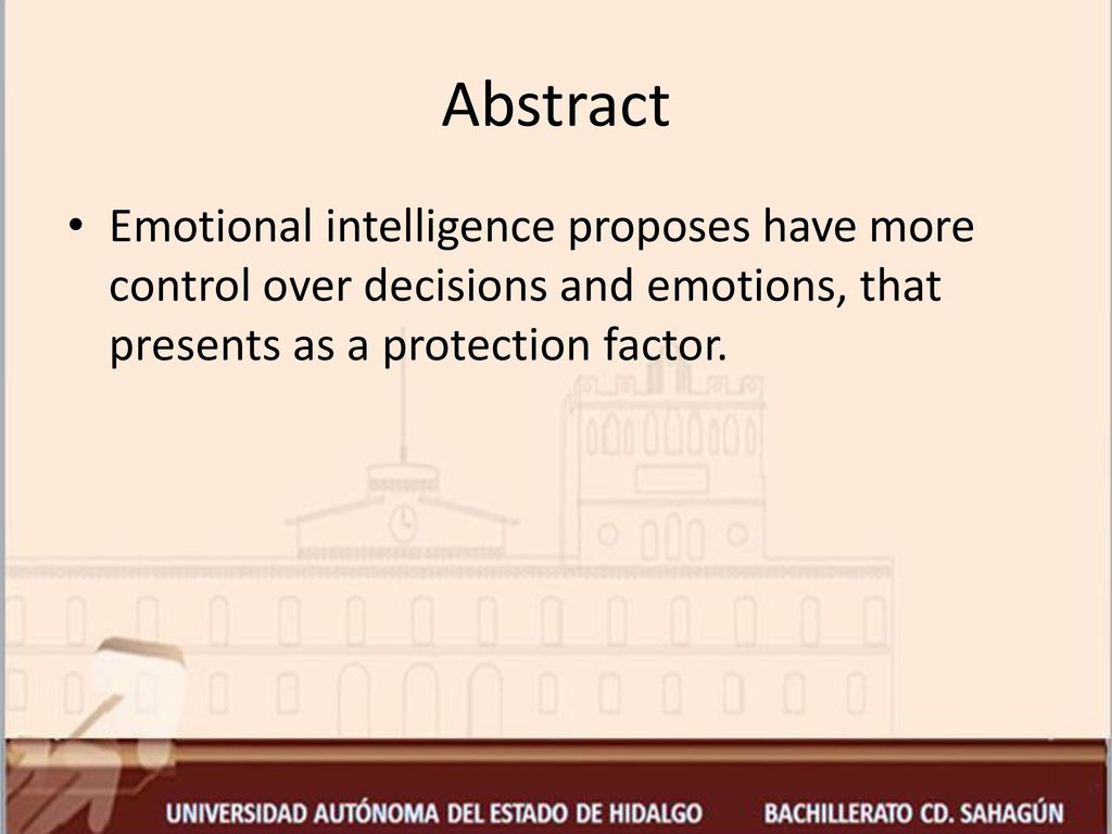 Abstract Emotional intelligence proposes have more control over decisions and emotions, that presents as a protection factor.
