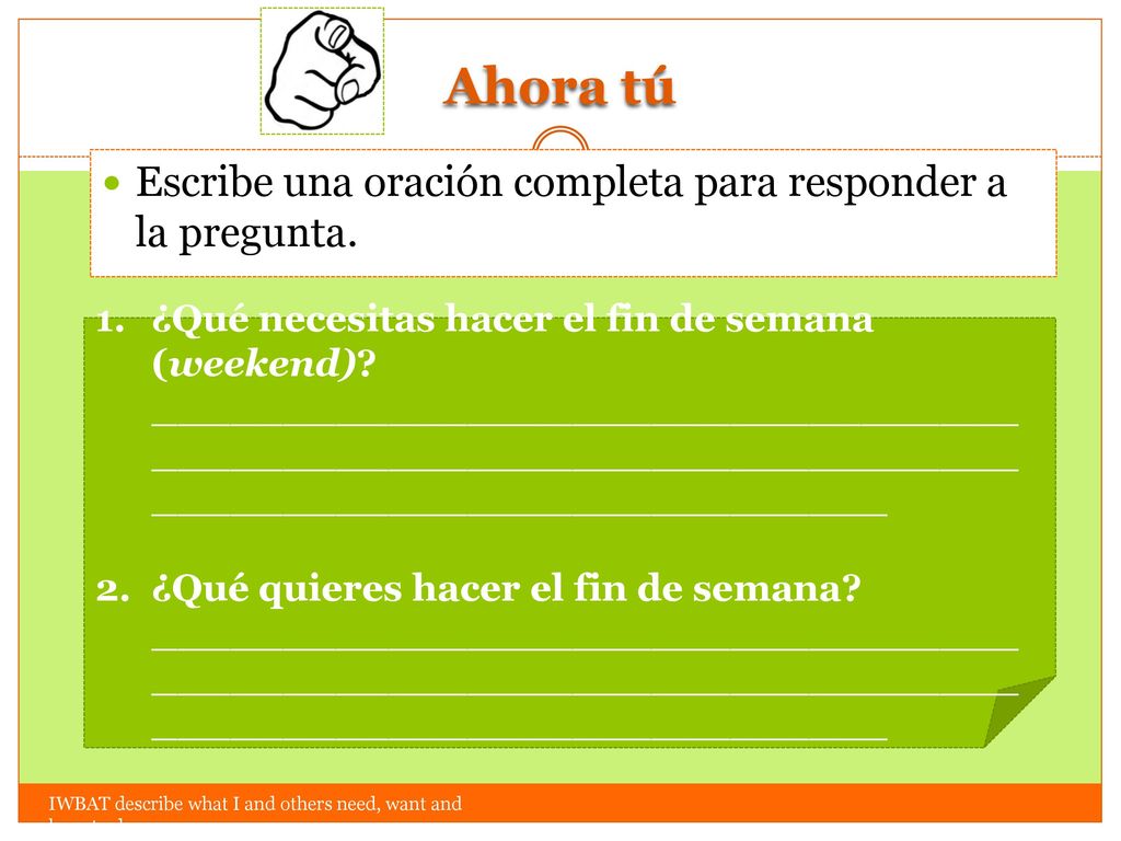 Ahora tú Escribe una oración completa para responder a la pregunta.
