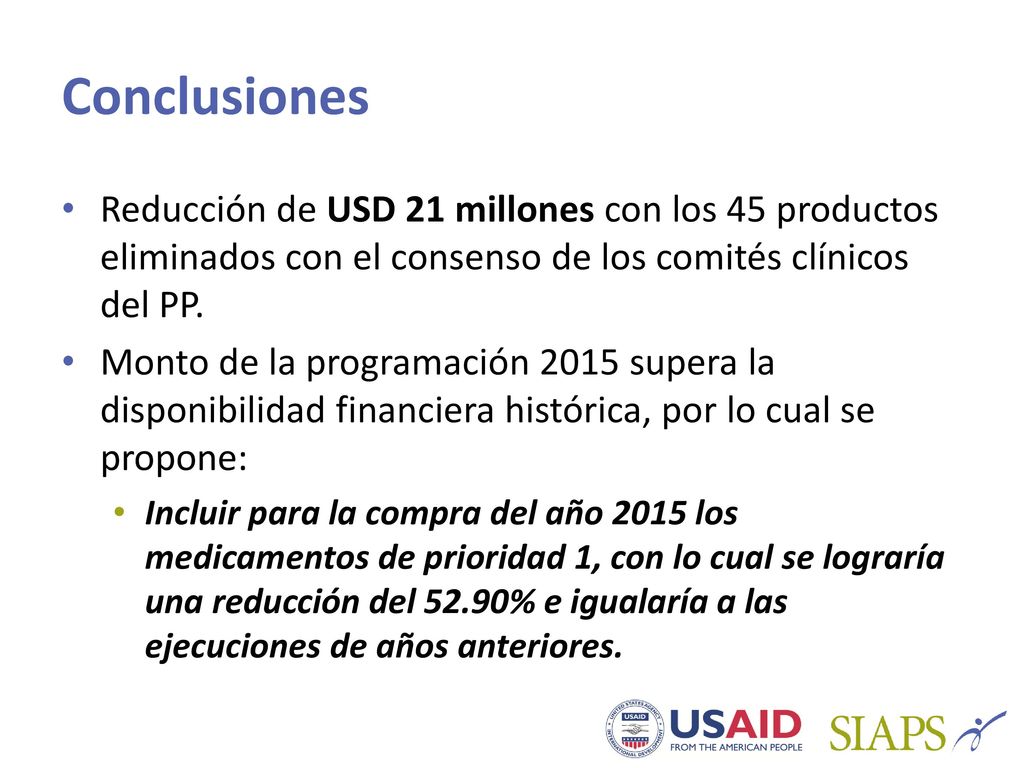 Conclusiones Reducción de USD 21 millones con los 45 productos eliminados con el consenso de los comités clínicos del PP.