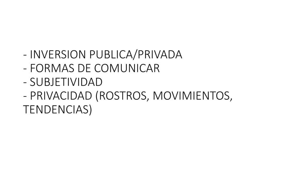 - INVERSION PUBLICA/PRIVADA - FORMAS DE COMUNICAR - SUBJETIVIDAD - PRIVACIDAD (ROSTROS, MOVIMIENTOS, TENDENCIAS)