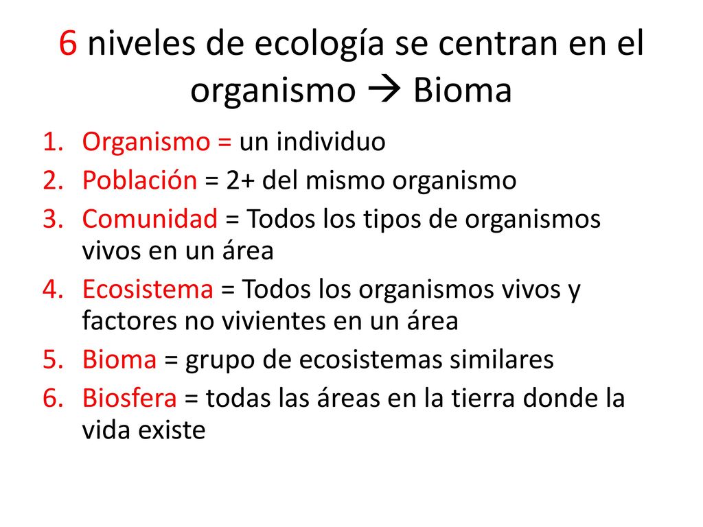 6 niveles de ecología se centran en el organismo  Bioma