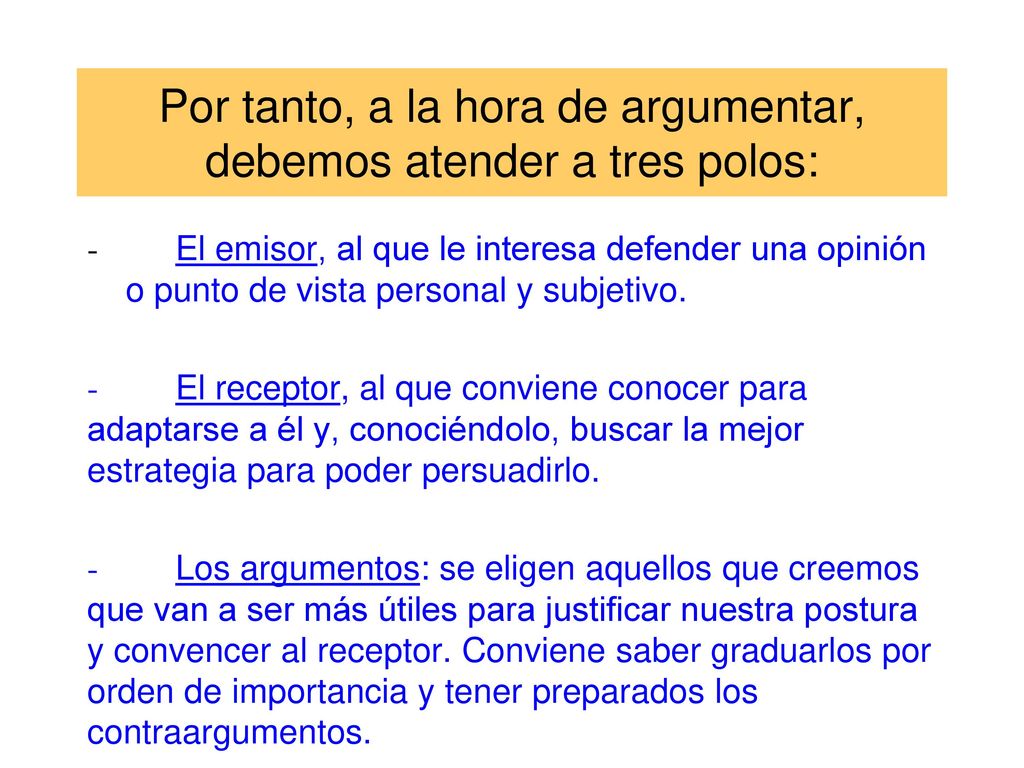 Por tanto, a la hora de argumentar, debemos atender a tres polos: