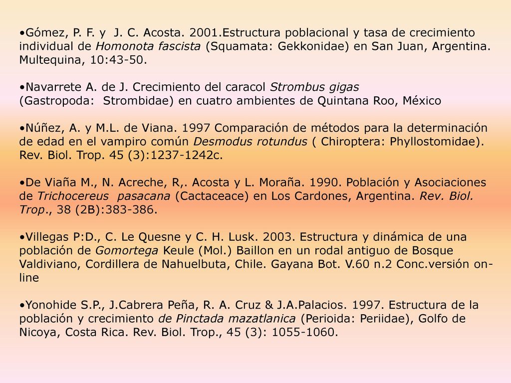 Gómez, P. F. y J. C. Acosta Estructura poblacional y tasa de crecimiento individual de Homonota fascista (Squamata: Gekkonidae) en San Juan, Argentina. Multequina, 10:43-50.
