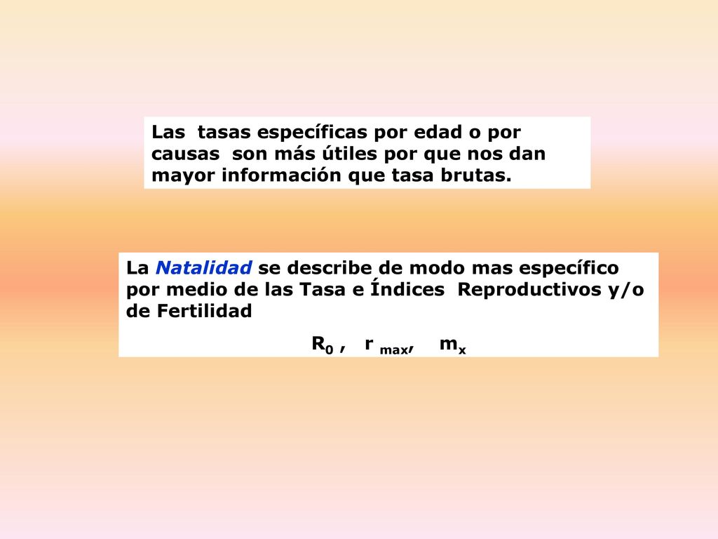 Las tasas específicas por edad o por causas son más útiles por que nos dan mayor información que tasa brutas.