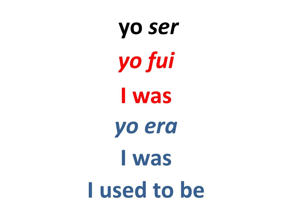 yo ser yo fui I was yo era I was I used to be