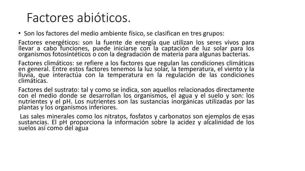 Factores abióticos. Son los factores del medio ambiente físico, se clasifican en tres grupos: