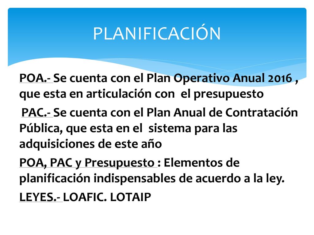 PLANIFICACIÓN POA.- Se cuenta con el Plan Operativo Anual 2016 , que esta en articulación con el presupuesto.