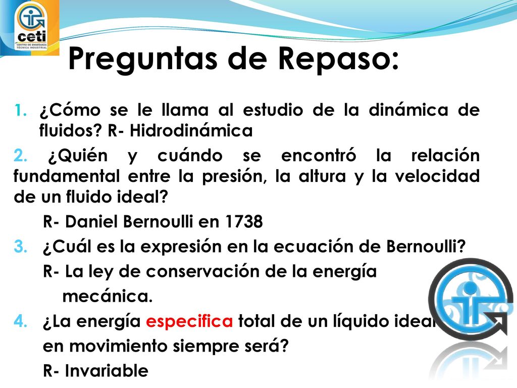 Preguntas de Repaso: ¿Cómo se le llama al estudio de la dinámica de fluidos R- Hidrodinámica.