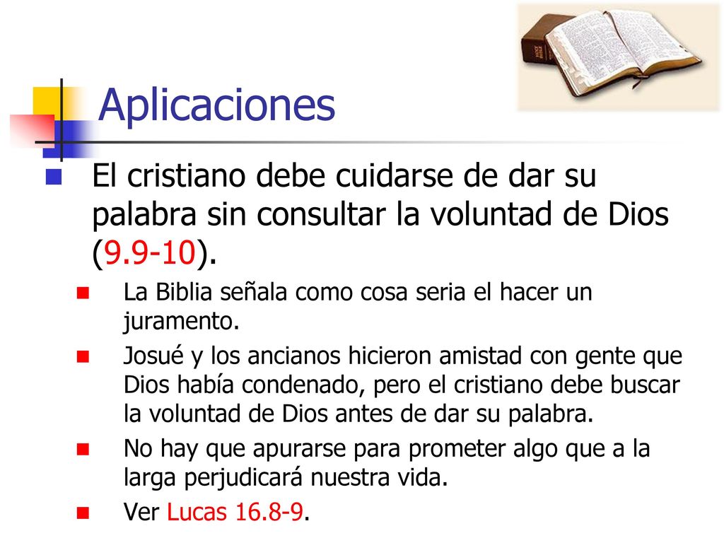 Aplicaciones El cristiano debe cuidarse de dar su palabra sin consultar la voluntad de Dios (9.9-10).