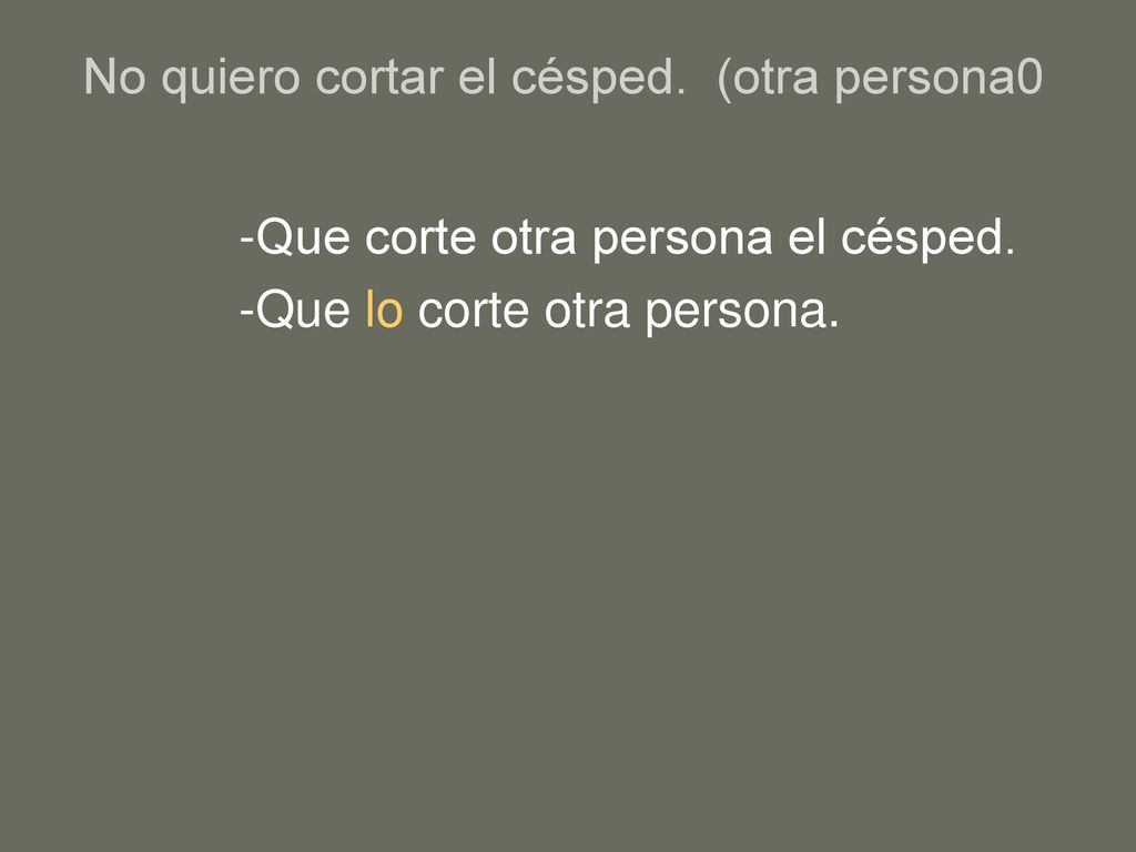 No quiero cortar el césped. (otra persona0