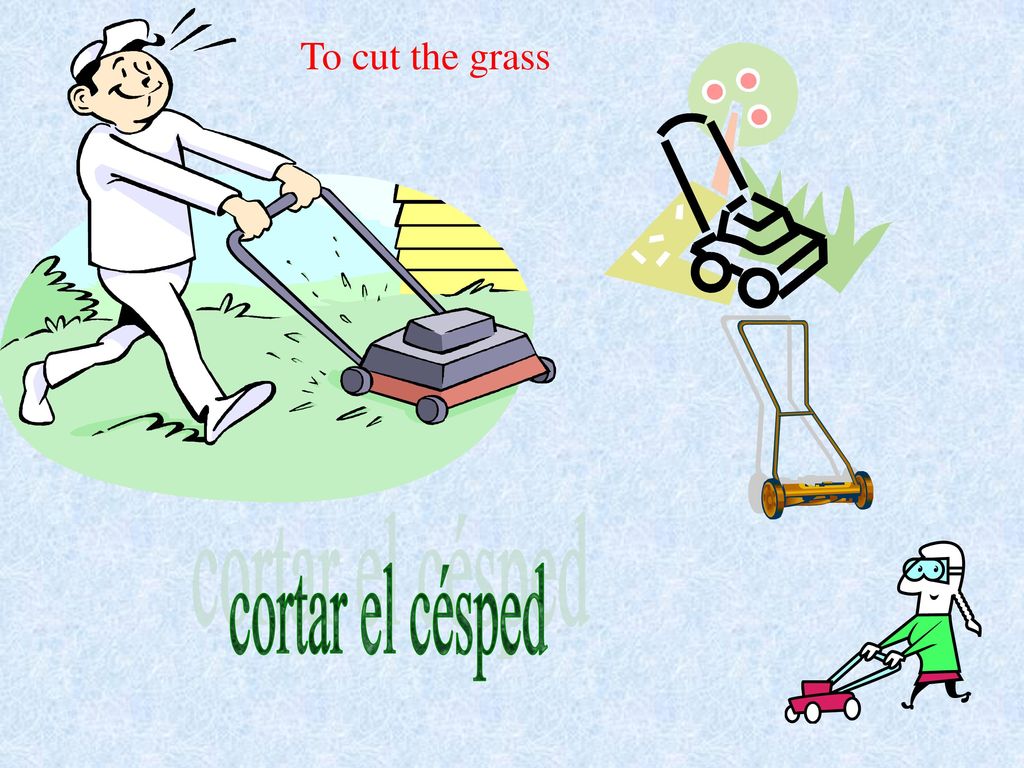 To cut the grass cortar el césped
