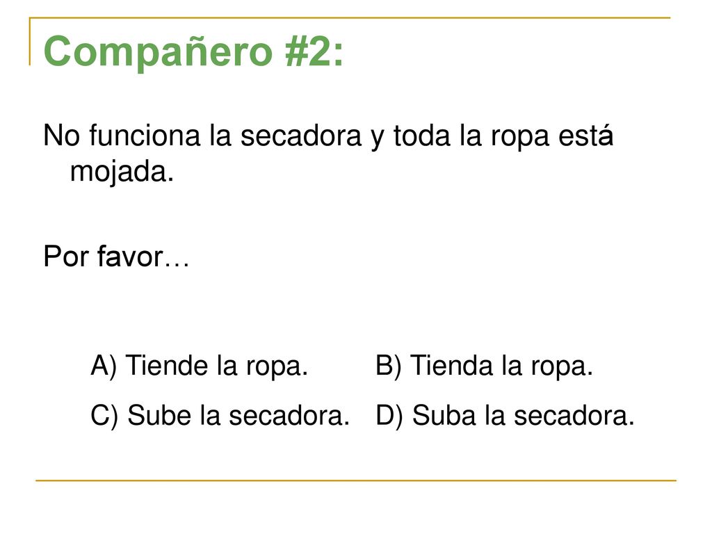 Compañero #2: No funciona la secadora y toda la ropa está mojada.