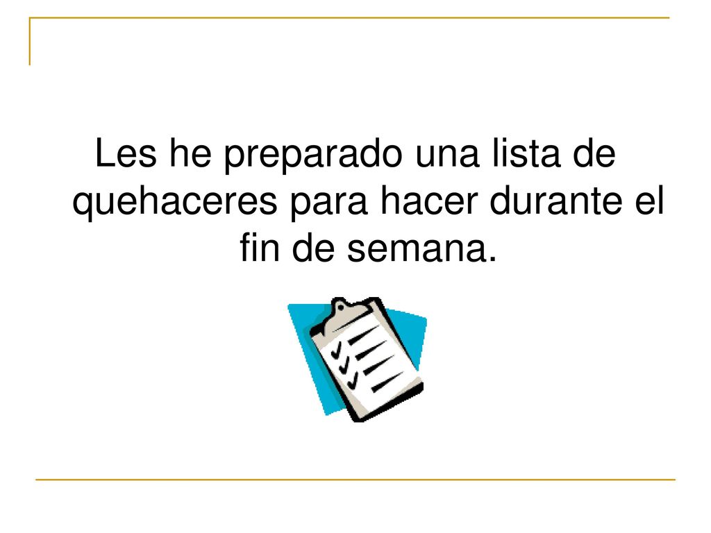 Les he preparado una lista de quehaceres para hacer durante el fin de semana.