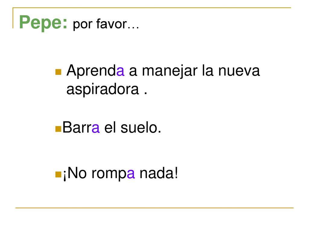 Pepe: por favor… Aprenda a manejar la nueva aspiradora .