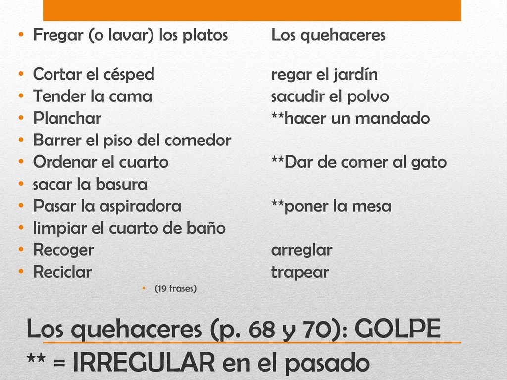 Los quehaceres (p. 68 y 70): GOLPE ** = IRREGULAR en el pasado