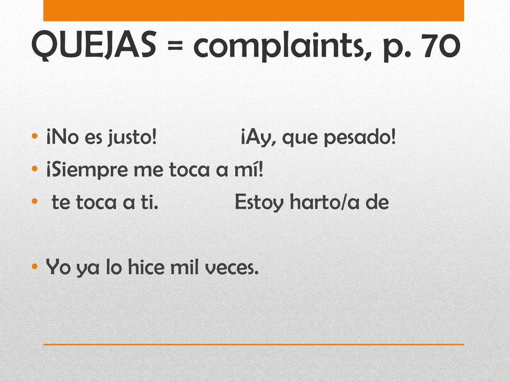 QUEJAS = complaints, p. 70 ¡No es justo! ¡Ay, que pesado!