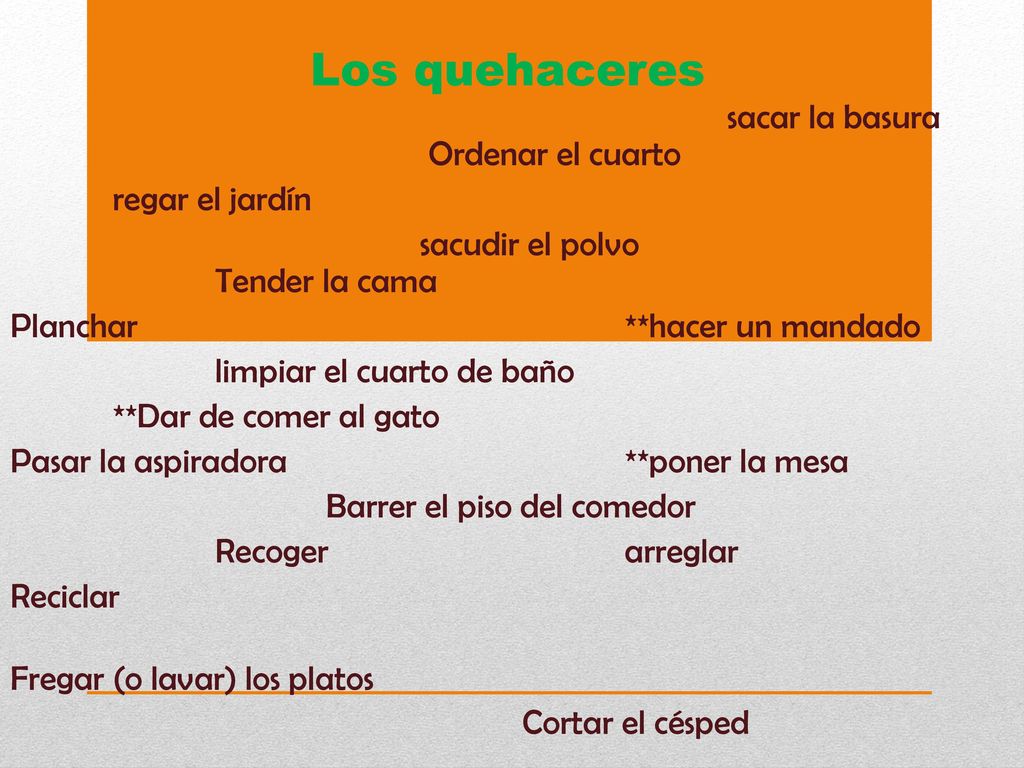 Los quehaceres sacar la basura Ordenar el cuarto regar el jardín