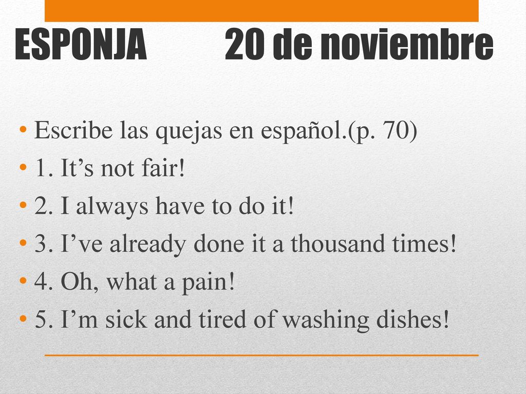 ESPONJA 20 de noviembre Escribe las quejas en español.(p. 70)