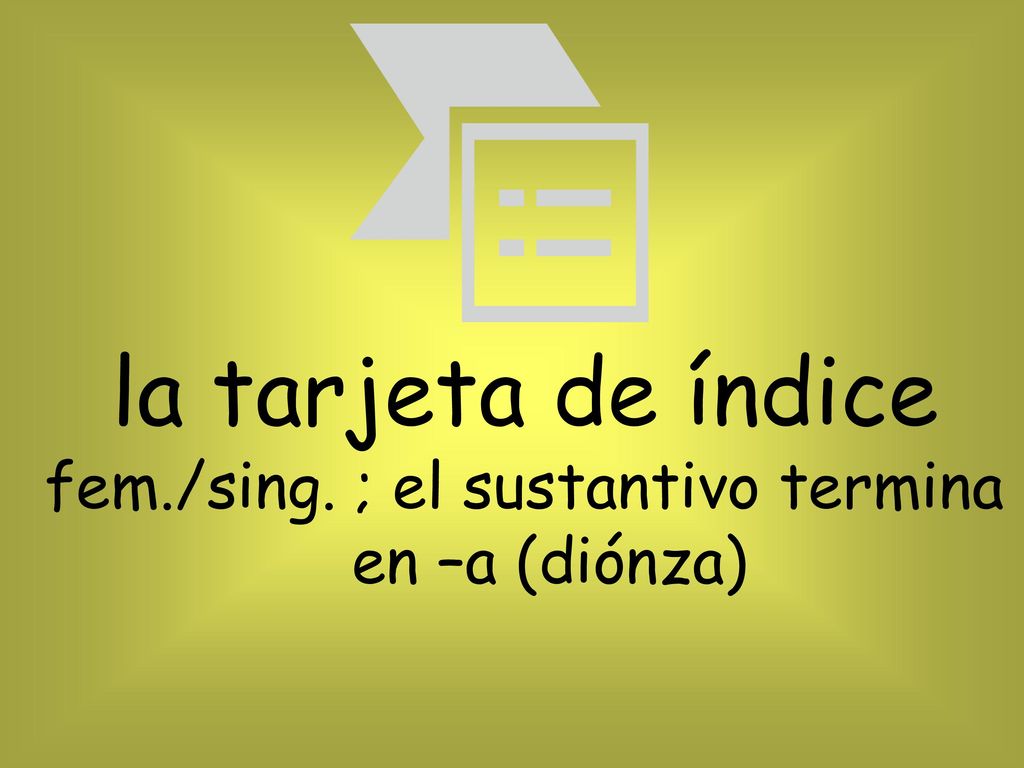 la tarjeta de índice fem./sing. ; el sustantivo termina en –a (diónza)