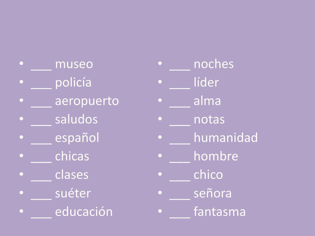 ___ museo ___ noches. ___ policía. ___ líder. ___ aeropuerto. ___ alma. ___ saludos. ___ notas.