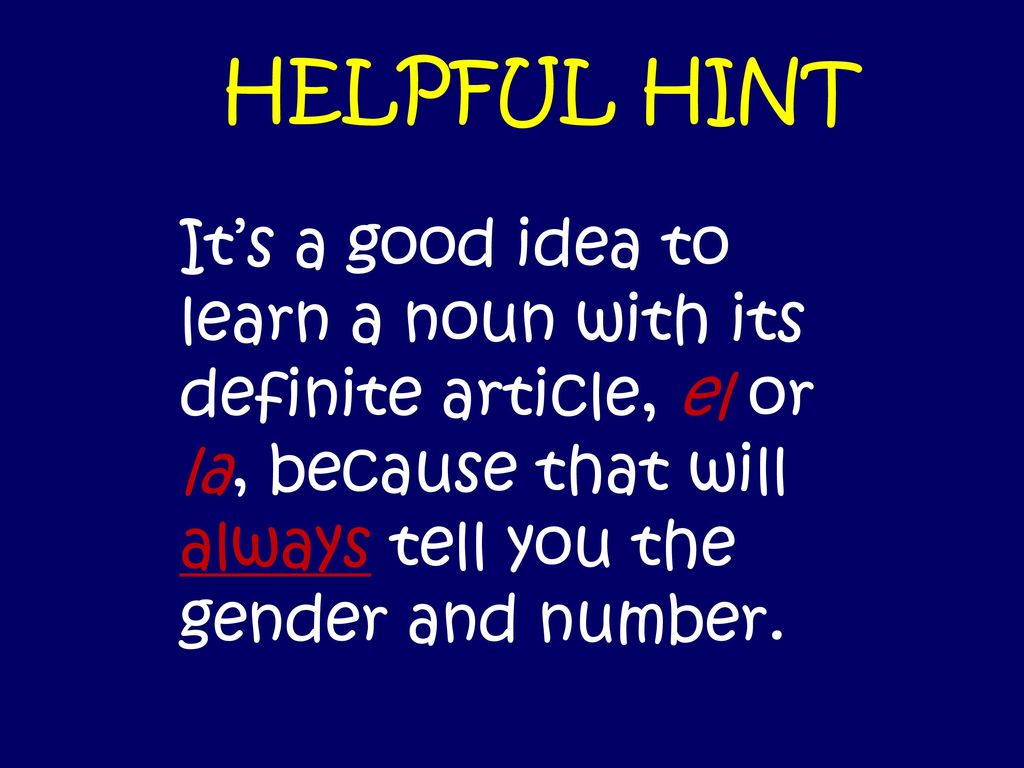 HELPFUL HINT It’s a good idea to learn a noun with its