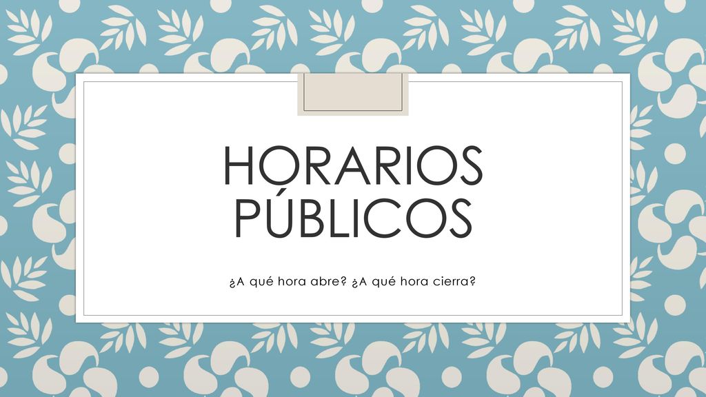 ¿A qué hora abre ¿A qué hora cierra