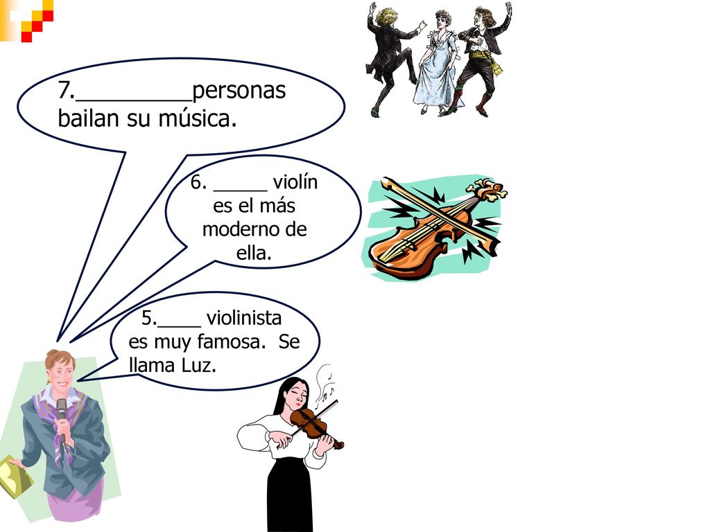 6. _____ violín es el más moderno de ella.
