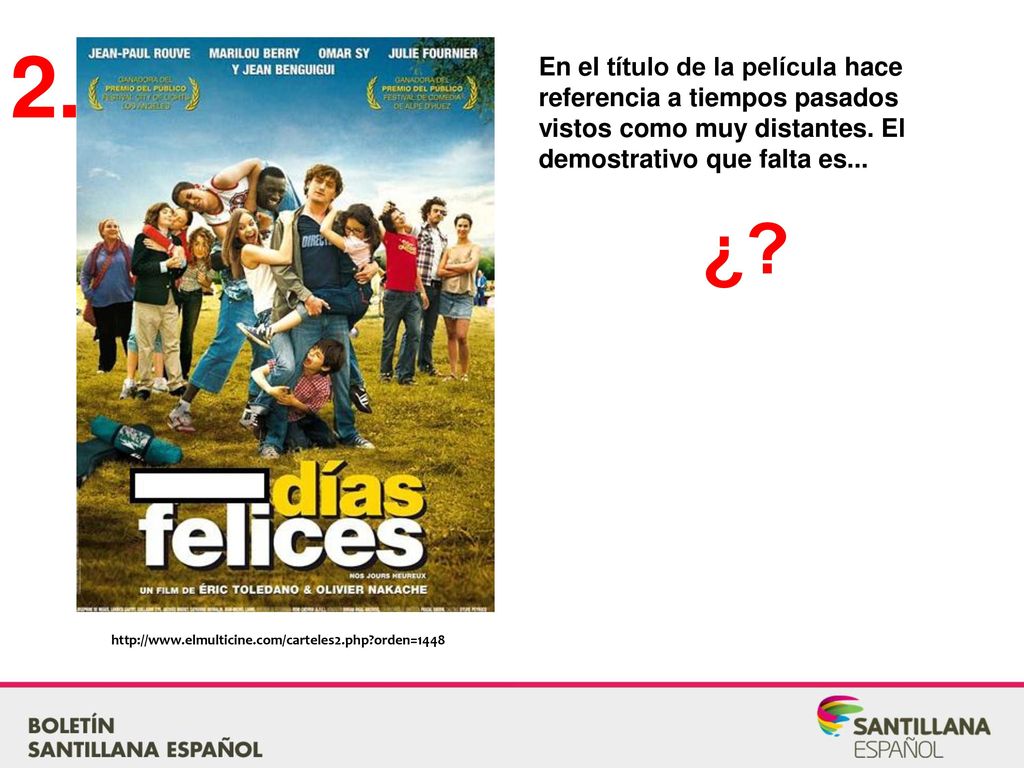 2. En el título de la película hace referencia a tiempos pasados vistos como muy distantes. El demostrativo que falta es...